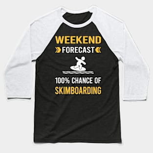 Weekend Forecast Skimboarding Skimboard Skimboarder Skimming Baseball T-Shirt